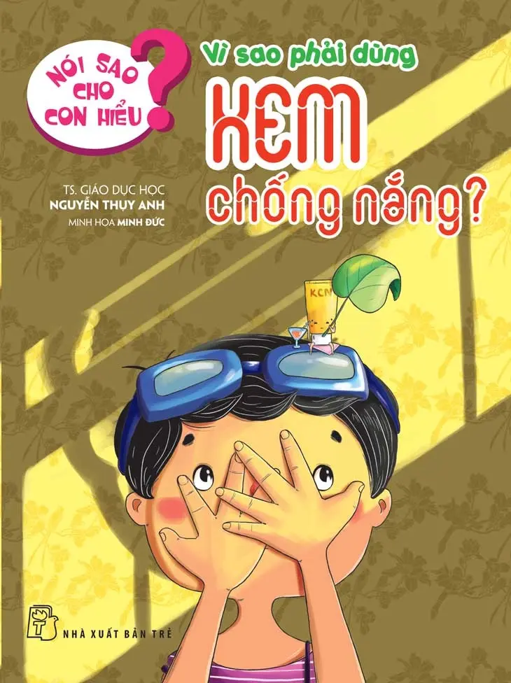 Nói sao cho con hiểu - Vì sao phải dùng kem chống nắng