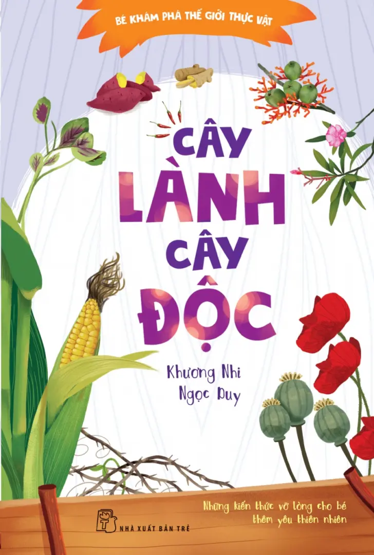 Bé khám phá thực vật - Cây lành cây độc