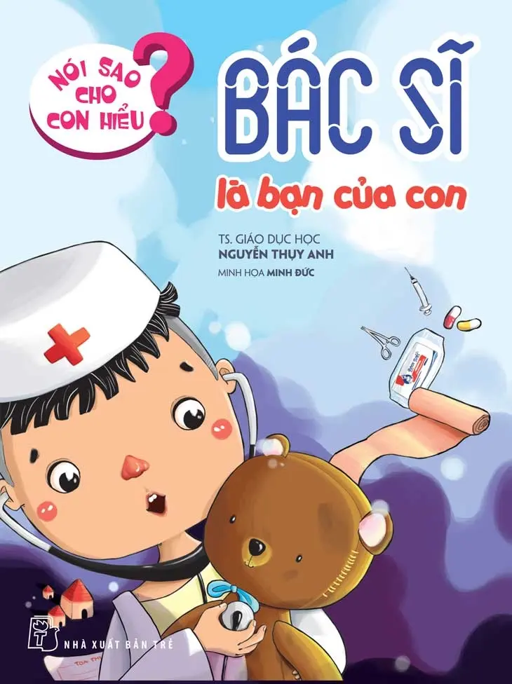 Nói sao cho con hiểu - Bác sĩ là bạn cua con
