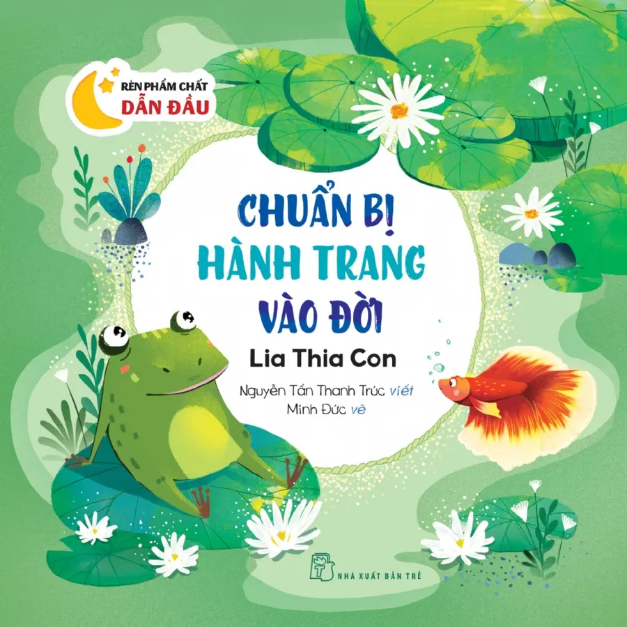 Rèn phẩm chất dẫn đầu: Chuẩn bị hành trang vào đời - Lia thia con
