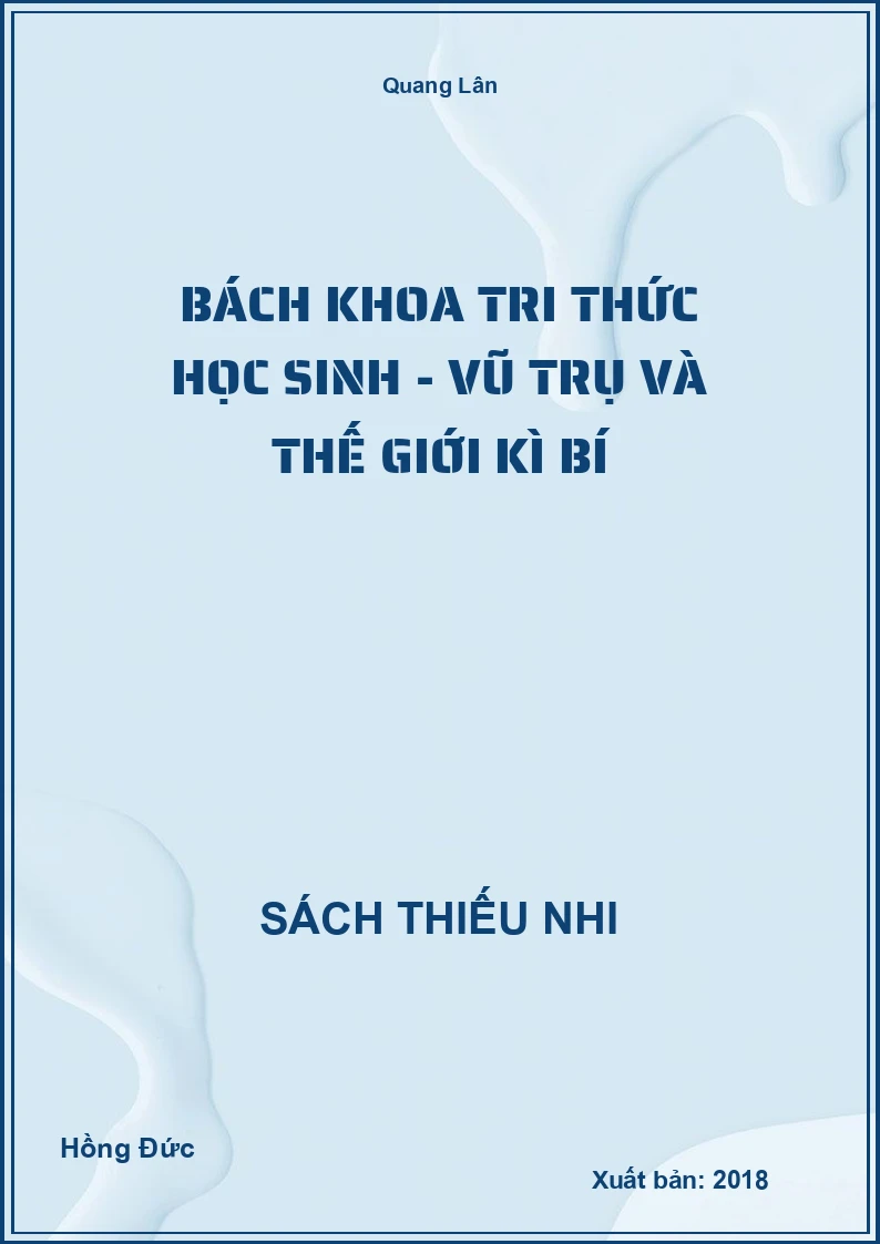Bách khoa tri thức học sinh - Vũ trụ và thế giới kì bí
