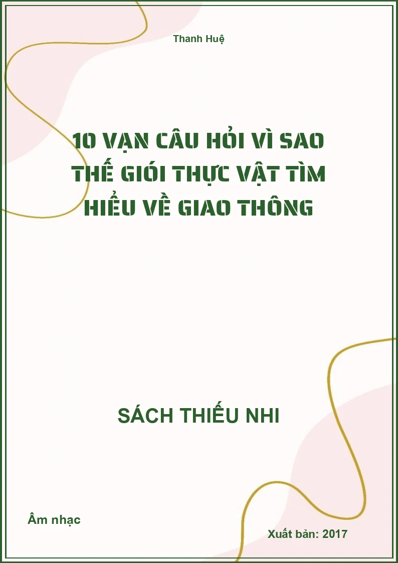 10 vạn câu hỏi vì sao thế giói thực vật tìm hiểu về giao thông