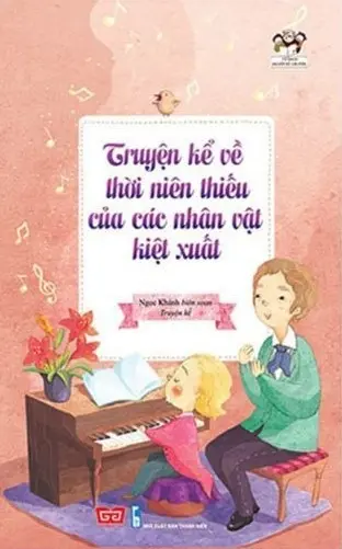 TRUYỆN KỂ VỀ THỜI NIÊN THIẾU CỦA CÁC NHÂN VẬT KIỆT XUẤT