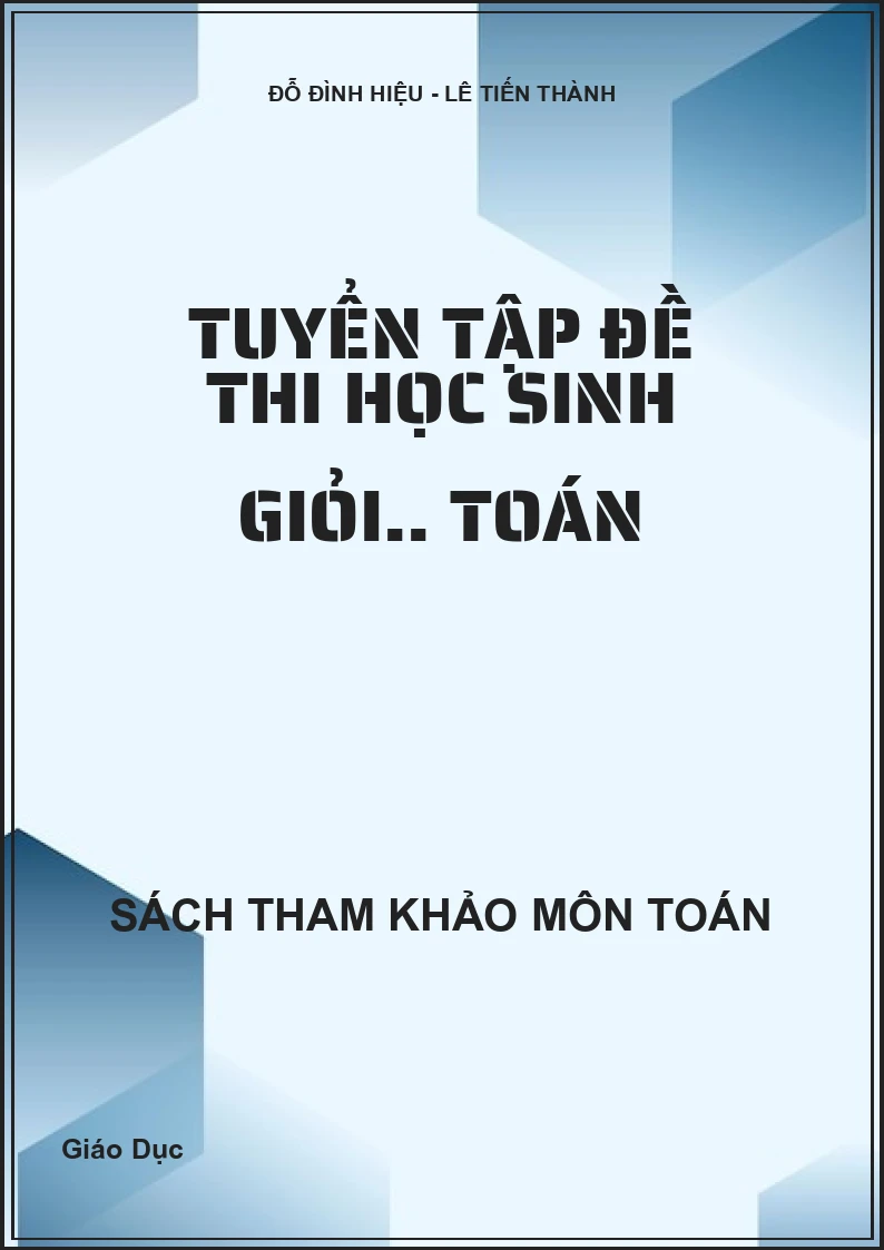 Tuyển tập đề thi học sinh giỏi.. Toán