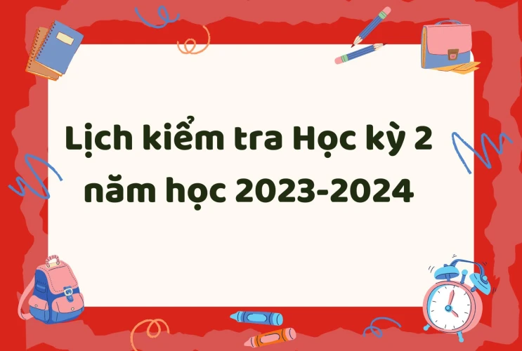 Lịch kiểm tra học kỳ 2 năm học 2023-2024
