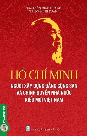 Hồ Chí Minh người xây dựng Đảng cộng sản và chính quyền Nhà nước kiểu mới Việt Nam