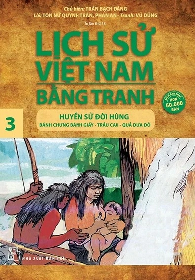 Lịch sử Việt Nam bằng tranh - Tập 3: Huyền sử đời Hùng: Bánh chưng bánh giầy - Trầu cau - Quả dưa đỏ