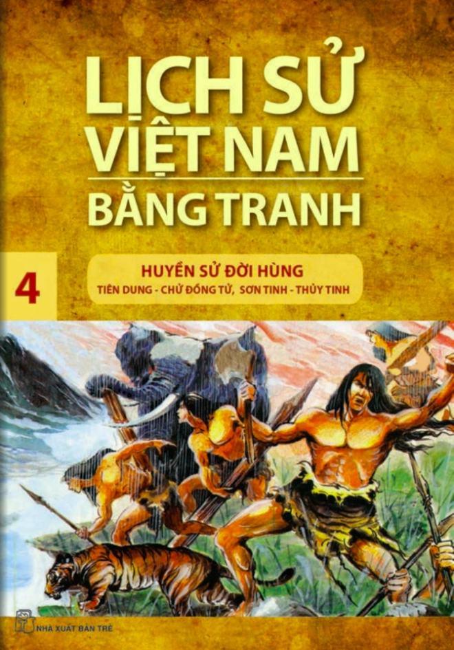 Lịch sử Việt Nam bằng tranh - Tập 4: Huyền sử đời Hùng: Tiên Dung - Chử Đồng Tử, Sơn Tinh - Thủy Tinh
