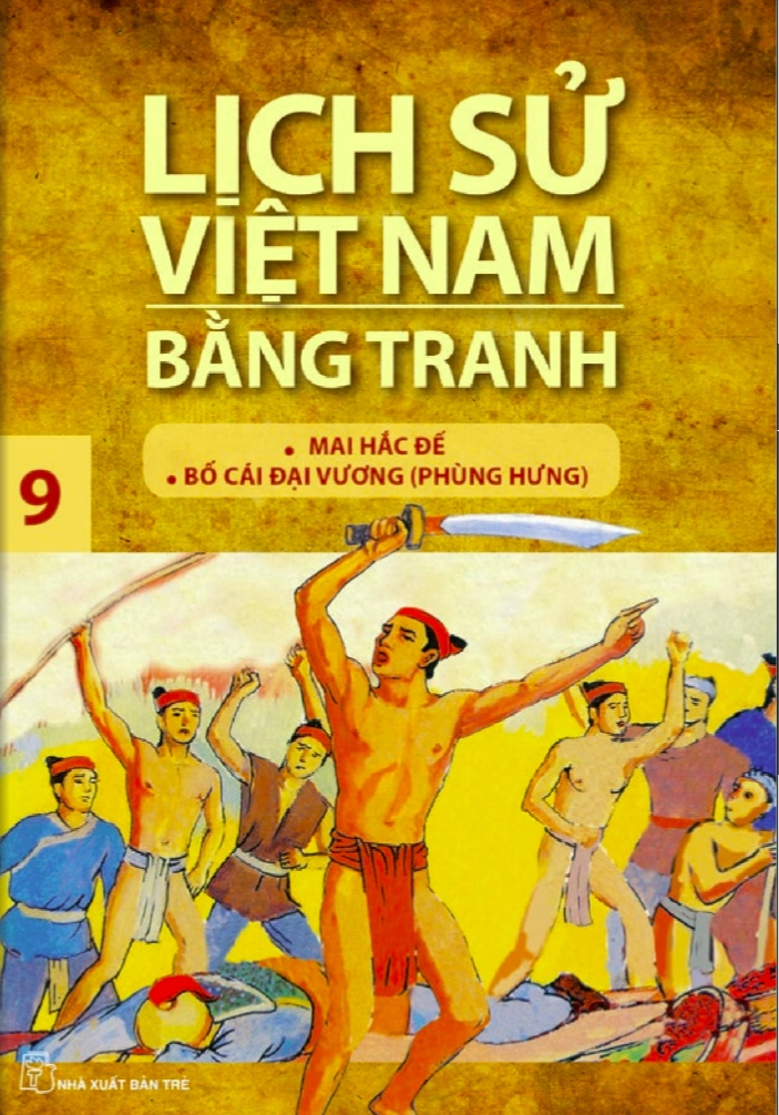 Lịch sử Việt Nam bằng tranh - Tập 9: Mai Hắc Đế; Bố Cái đại vương (Phùng Hưng)