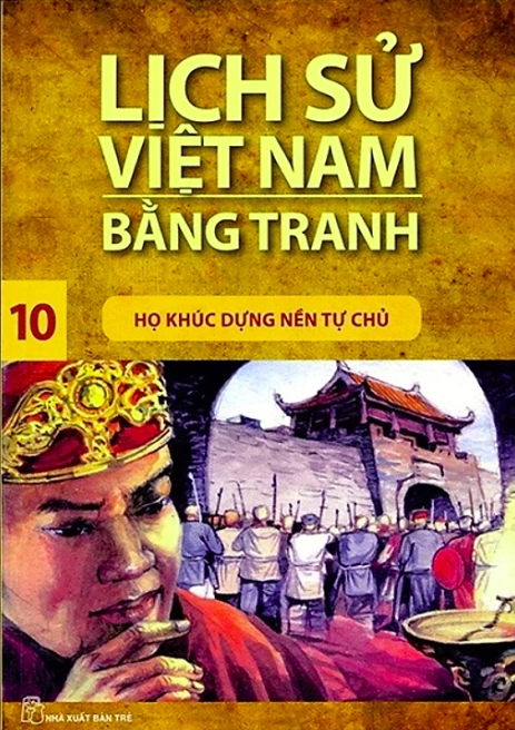 Lịch sử Việt Nam bằng tranh - Tập 10: Họ Khúc dựng nền tự chủ