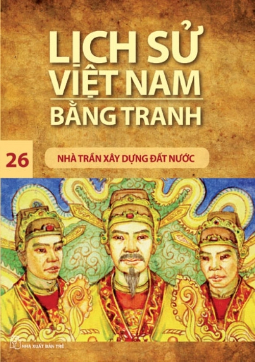 Lịch sử Việt Nam bằng tranh - Tập 26: Nhà Trần xây dựng đất nước