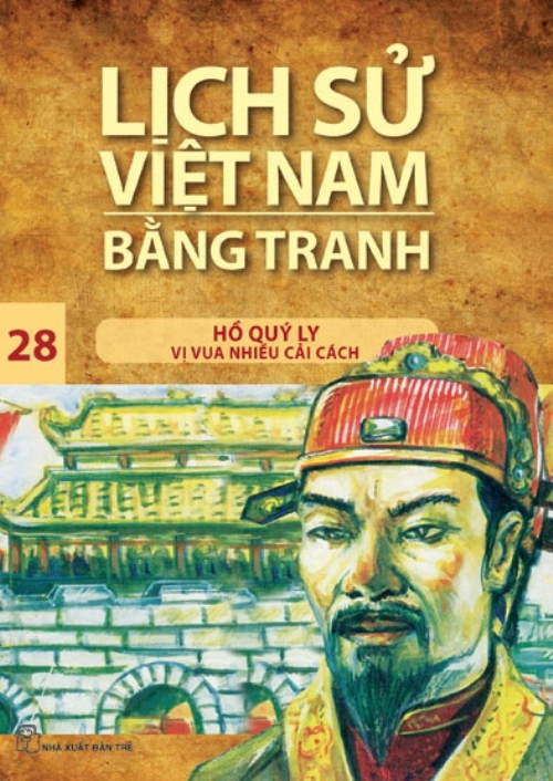 Lịch sử Việt Nam bằng tranh - Tập 28: Hồ Quý Ly vị vua nhiều cải cách