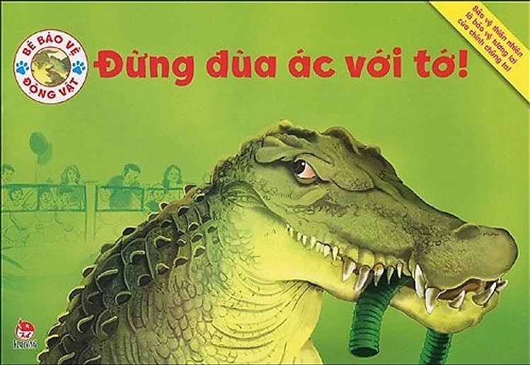 Bé bảo vệ động vật - Đừng đùa ác với tớ!