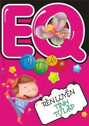 EQ Trí Tuệ Cảm Xúc - Rèn Luyện Tính Tự Lập