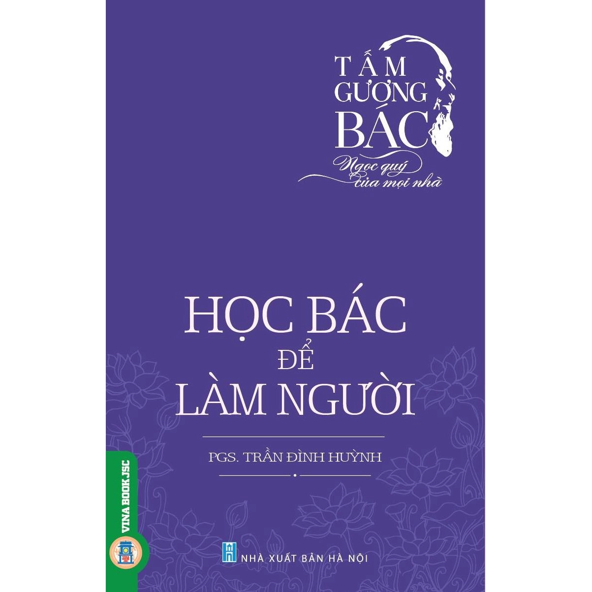 Tấm Gương Bác – Ngọc Quý Của Mọi Nhà: Học Bác Để Làm Người