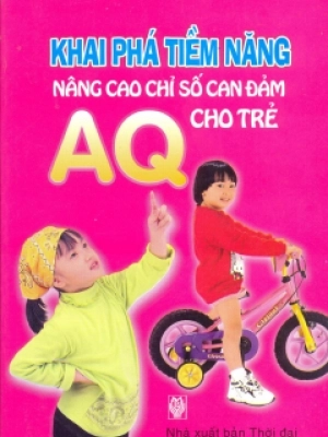 Khai Phá Tiềm Năng, Nâng Cao Chỉ Số Can Đảm AQ Cho Trẻ
