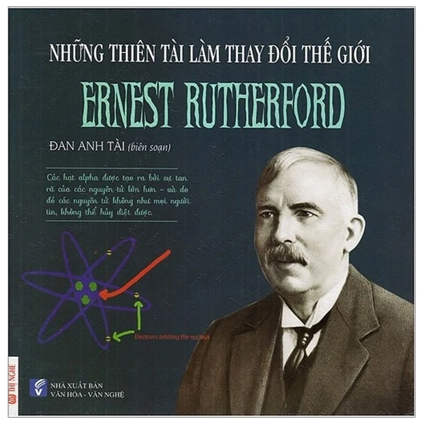 Những thiên tài làm thay đổi thế giới Ernest Rutherford