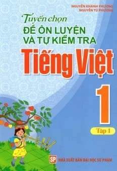 Tuyển chọn đề ôn luyện và từ kiểm tra Tiếng Việt 1 - Tập 1