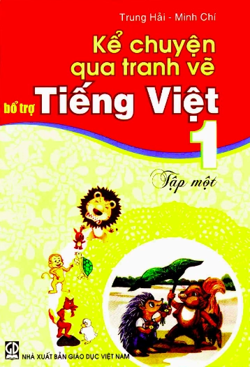 Kể chuyện qua tranh vẽ bổ trợ Tiếng Việt 1 - Tập 1