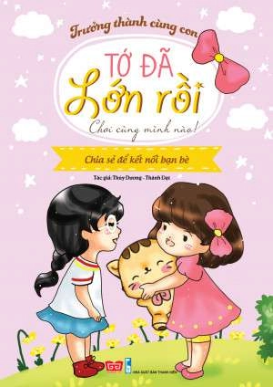 Tớ Đã Lớn Rồi! – Chơi Cùng Mình Nào! (Chia Sẻ Để Kết Nối Bạn Bè)