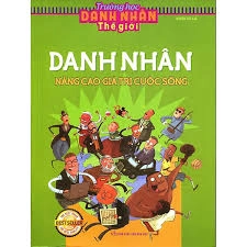Trường Học Danh Nhân Thế Giới - Danh Nhân Nâng Cao Giá Trị Cuộc Sống
