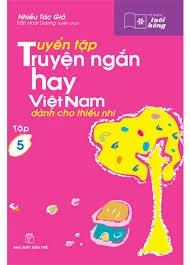 Tuyển tập truyện ngắn hay Việt Nam dành cho Thiếu Nhi