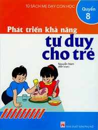 Tủ sách mẹ dạy con học - Phát triển khả năng tư duy cho trẻ quyển 8