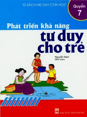 Tủ sách mẹ dạy con học - Phát triển khả năng tư duy cho trẻ Quyển 7