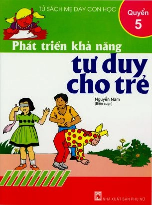 Tủ sách mẹ dạy con học - Phát triển khả năng tư duy cho trẻ quyển 5