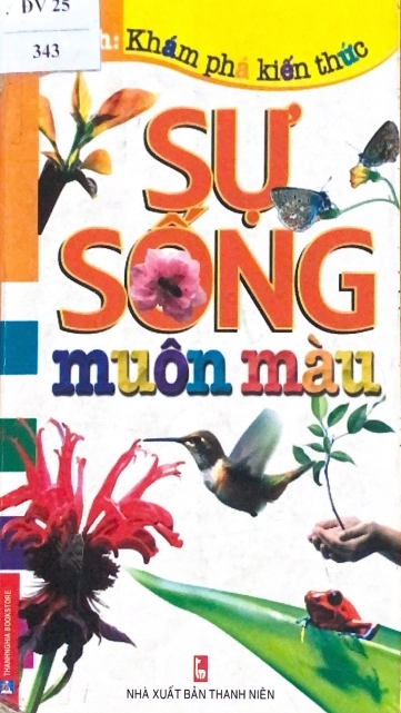 Tủ sách: Khám phá kiến thức - Sự sống muôn màu