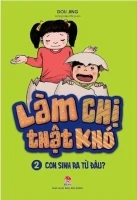 Làm Chị Thật Khó - Tập 2: Con Sinh Ra Từ Đâu?