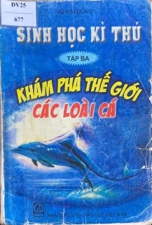 Sinh học kì thú tập 3 - Khám phá thế giới các loài cá