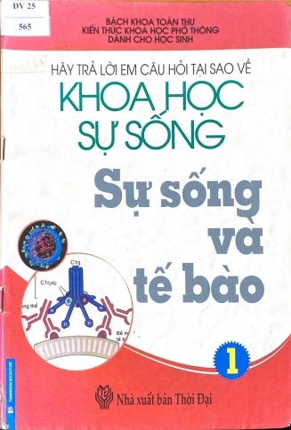 Hãy trả lời em câu hỏi tại sao về khoa học sự sống - Sự sống và Tế bào