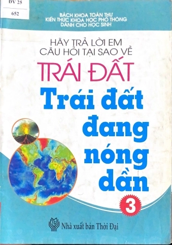 Hãy trả lời em câu hỏi tại sao về trái đất - Trái đất đang nóng dần