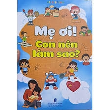 Mẹ ơi! Con nên làm sao?