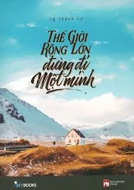 Thế giới rộng lớn đừng đi một mình