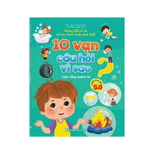 10 vạn câu hỏi vì sao? - Cuộc sống quanh ta
