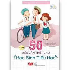50 Điều Cần Thiết Cho Học Sinh Tiểu Học - Tập 1