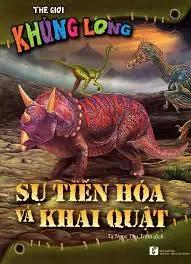 Thế giới khủng long: Sự tiến hóa và khai quật