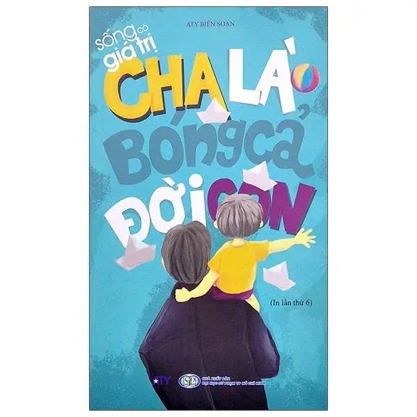 Sống có giá trị - Cha là bóng cả đời con