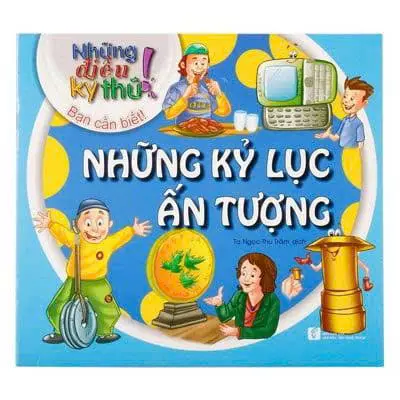 Những điều kỳ thú! - Những kỷ lục ấn tượng