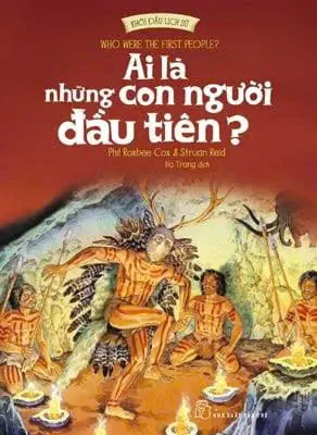 Khởi Đầu Lịch Sử - Ai Là Những Con Người Đầu Tiên?