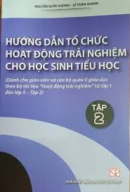 Hướng dẫn tổ chức hoạt động trải nghiệm cho học sinh Tiểu học tập 2