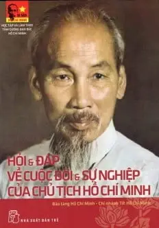 Hỏi và đáp về cuộc đời và sự nghiệp của Chủ tịch Hồ Chí Minh