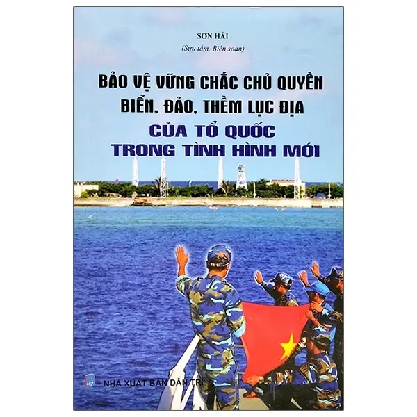 Bảo vệ vững chắc chủ quyền biển, đảo, thềm lục địa của Tổ quốc trong tình hình mới