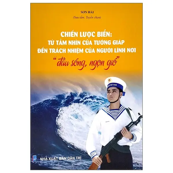 Chiến lược biển: Từ tầm nhìn của tướng Giáp đến trách nhiệm của người lính nơi "đầu sóng, ngọn gió"