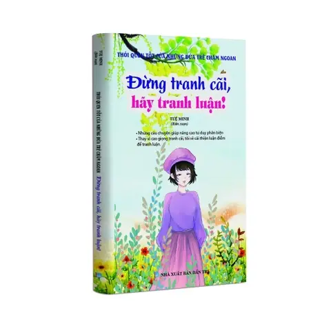 Đừng tranh cãi, hãy tranh luận! (Thói quen tốt của những đứa trẻ chăm ngoan)