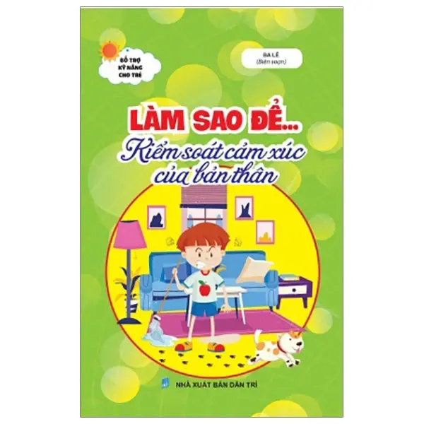 Làm sao để ...Kiểm soát cảm xúc của bản thân (Bổ trợ kỹ năng cho trẻ)