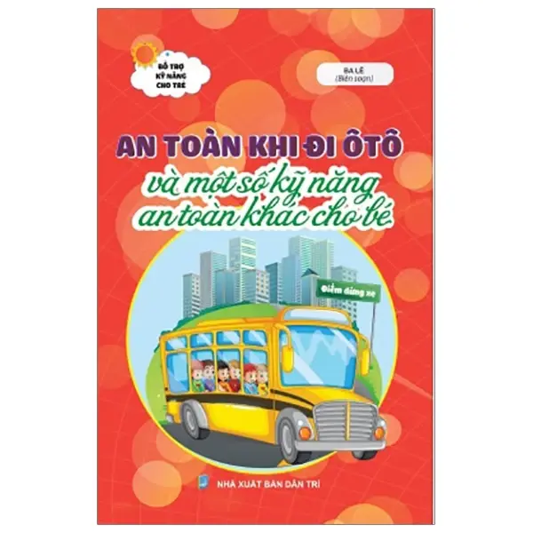 An toàn khi đi ôtô và một số kỹ năng an toàn khác cho bé (Bổ trợ kỹ năng cho trẻ)