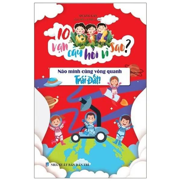 Nào mình cùng vòng quanh Trái đất! (10 vạn câu hỏi vì sao?)